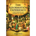 The Reformation Experience by Eric Ives